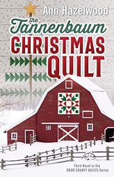 The Tannenbaum Christmas Quilt: Third Novel in the Door County Quilts Series (Volume 3) (Door County Quilt Series, 3) by Ann Hazelwood Paperback Book
