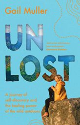 Unlost: A journey of self-discovery and the healing power of the wild outdoors by Gail Muller Paperback Book