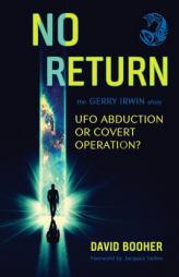 NO RETURN: The Gerry Irwin Story, UFO Abduction or Covert Operation? by David Booher Paperback Book