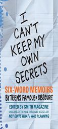 I Can't Keep My Own Secrets: Six-Word Memoirs by Teens Famous & Obscure by Larry Smith Paperback Book