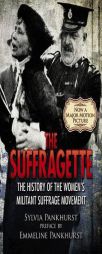 The Suffragette: The History of the Women's Militant Suffrage Movement by E. Sylvia Pankhurst Paperback Book