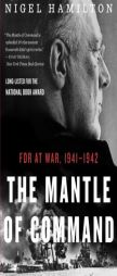 The Mantle of Command: FDR at War, 1941-1942 by Nigel Hamilton Paperback Book