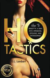 Ho Tactics: How To MindF**k A Man Into Spending, Spoiling, and Sponsoring by G. L. Lambert Paperback Book