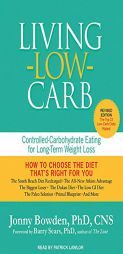 Living Low Carb: Controlled-Carbohydrate Eating for Long-Term Weight Loss by Jonny Bowden Paperback Book