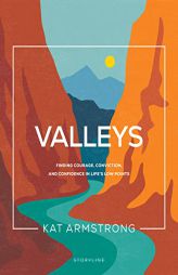 Valleys: Finding Courage, Conviction, and Confidence in Life's Low Points (Storyline Bible Studies) by Kat Armstrong Paperback Book
