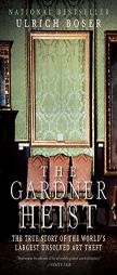 The Gardner Heist: The True Story of the World's Largest Unsolved Art Theft by Ulrich Boser Paperback Book