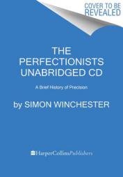 The Perfectionists CD: How Precision Engineers Created the Modern World by Simon Winchester Paperback Book