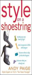 Style on a Shoestring: Develop Your Cents of Style and Look Like a Million without Spending a Fortune by Andy Paige Paperback Book