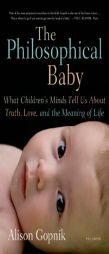 The Philosophical Baby: What Children's Minds Tell Us About Truth, Love, and the Meaning of Life by Alison Gopnik Paperback Book