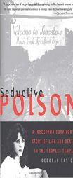 Seductive Poison: A Jonestown Survivor's Story of Life and Death in the People's Temple by Deborah Layton Paperback Book