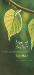 Legacy of the Heart: The Spiritual Advantage of a  Painful Childhood by Wayne Muller Paperback Book