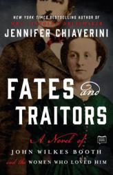 Fates and Traitors: A Novel of John Wilkes Booth by Jennifer Chiaverini Paperback Book