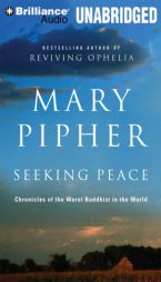 Seeking Peace: Chronicles of the Worst Buddhist in the World by Mary Pipher Paperback Book