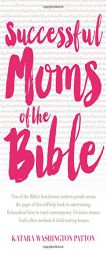 Successful Moms of the Bible by Katara Washington Patton Paperback Book