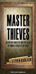 Master Thieves: The Boston Gangsters Who Pulled Off the World's Greatest Art Heist by Stephen Kurkjian Paperback Book