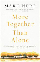 More Together Than Alone: Discovering the Power and Spirit of Community in Our Lives and in the World by Mark Nepo Paperback Book