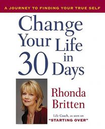 Change Your Life in 30 Days by Rhonda Britten Paperback Book