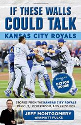 If These Walls Could Talk: Kansas City Royals: Stories from the Kansas City Royals Dugout, Locker Room, and Press Box by Matt Fulks Paperback Book