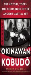 Okinawa Kobudo: The History and Technique of the Weapon Systems of Okinawan Martial Arts by Andrea Guarelli Paperback Book