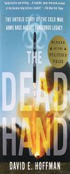 The Dead Hand: The Untold Story of the Cold War Arms Race and Its Dangerous Legacy by David E. Hoffman Paperback Book