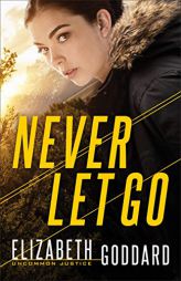 Never Let Go by Elizabeth Goddard Paperback Book