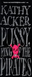 Pussy, King of the Pirates (Acker, Kathy) by Kathy Acker Paperback Book