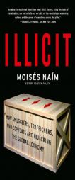 Illicit: How Smugglers, Traffickers, and Copycats are Hijacking the Global Economy by Moises Naim Paperback Book