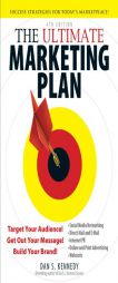 The Ultimate Marketing Plan: Target Your Audience! Get Out Your Message! Build Your Brand! by Dan S. Kennedy Paperback Book