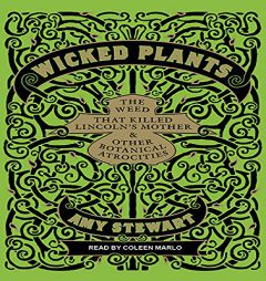 Wicked Plants: The Weed That Killed Lincoln's Mother and Other Botanical Atrocities by Amy Stewart Paperback Book
