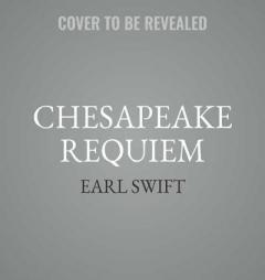 Chesapeake Requiem: A Year with the Watermen of Vanishing Tangier Island by Earl Swift Paperback Book