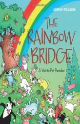 The Rainbow Bridge: Where Pets Go When They Pass Away by Adrian Raeside Paperback Book