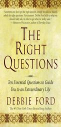 The Right Questions: Ten Essential Questions To Guide You To An Extraordinary Life by Debbie Ford Paperback Book