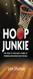 Hoop Junkie: The story of one man's career working and having fun with players, coaches and broadcasters of the NBA. by Lew Shuman Paperback Book
