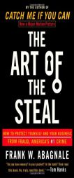The Art of the Steal: How to Protect Yourself and Your Business from Fraud, America's #1 Crime by Frank W. Abagnale Paperback Book