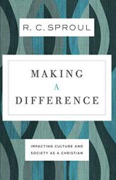 Making a Difference: Impacting Culture and Society as a Christian by R. C. Sproul Paperback Book