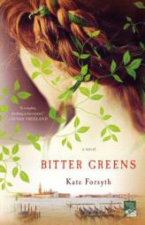 Bitter Greens: A Novel by Kate Forsyth Paperback Book