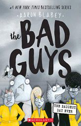 The Bad Guys in the Baddest Day Ever (the Bad Guys #10) by Aaron Blabey Paperback Book