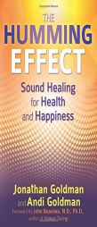 The Humming Effect: Sound Healing for Health and Happiness by Jonathan Goldman Paperback Book