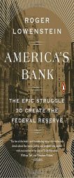 America's Bank: The Epic Struggle to Create the Federal Reserve by Roger Lowenstein Paperback Book