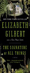 The Signature of All Things: A Novel by Elizabeth Gilbert Paperback Book