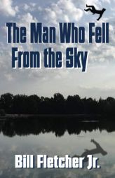 The Man Who Fell From the Sky by Jr. Bill Fletcher Paperback Book