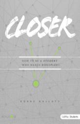 Closer - Teen Bible Study: How to Be a Student Who Makes Disciples by Robby Gallaty Paperback Book