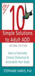 10 Simple Solutions Adult Add 2D: How to Overcome Chronic Distraction and Accomplish Your Goals by Stephanie Sarkis Paperback Book