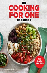 The Cooking for One Cookbook: 100 Easy Recipes by Cindy Kerschner Paperback Book