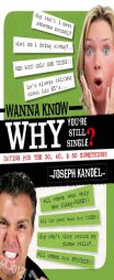 Wanna Know Why You're Still Single?: Dating for 30, 40, and 50 Somethings by Joseph Kandel Paperback Book