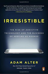 Irresistible: The Rise of Addictive Technology and the Business of Keeping Us Hooked by Adam Alter Paperback Book