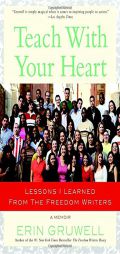 Teach With Your Heart: Lessons I Learned from The Freedom Writers by Erin Gruwell Paperback Book