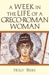 A Week in the Life of a Greco-Roman Woman by Holly Beers Paperback Book