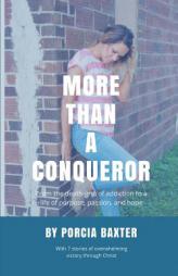 More Than a Conqueror: From the Death-Grip of Addiction to a Life of Purpose, Passion, and Hope by Porcia Baxter Paperback Book