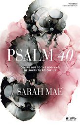 Psalm 40 - Bible Study Book: Crying Out to the God Who Delights to Rescue Us by Sarah Mae Paperback Book